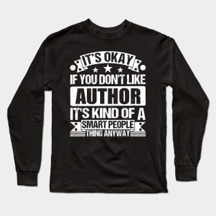 It's Okay If You Don't Like Author It's Kind Of A Smart People Thing Anyway Author Lover Long Sleeve T-Shirt